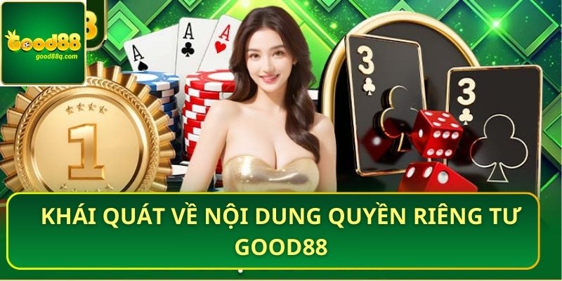 Khái quát về nội dung quyền riêng tư Good88
