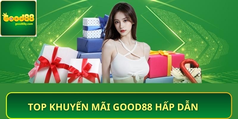 TOP khuyến mãi Good88 hấp dẫn