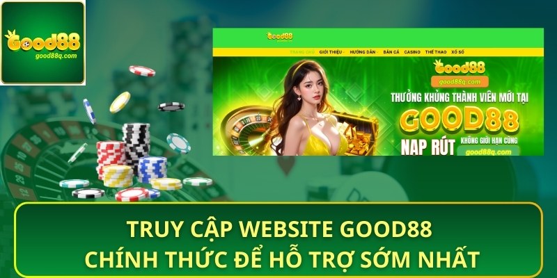 Truy cập website Good88 chính thức để hỗ trợ sớm nhất