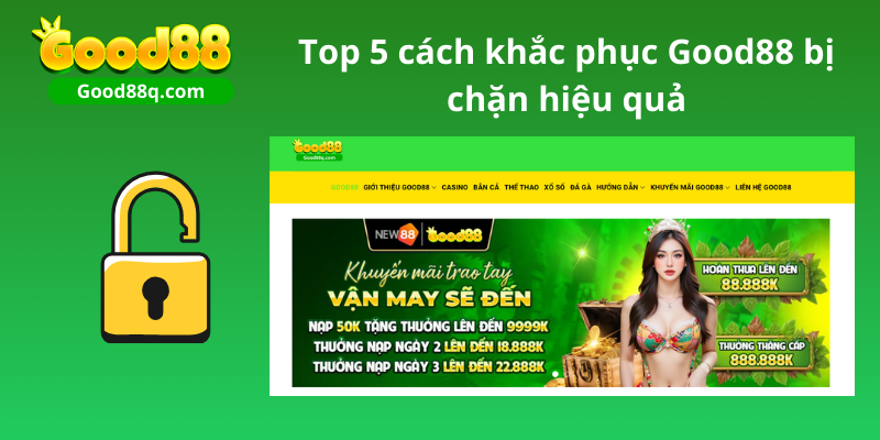 Top 5 cách khắc phục Good88 bị chặn hiệu quả