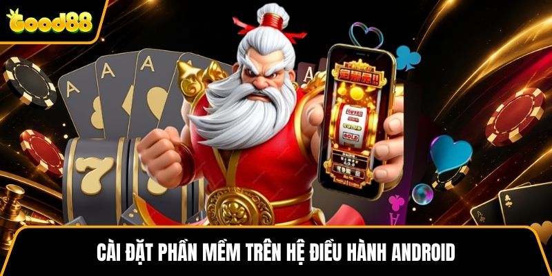 Cài đặt phần mềm trên hệ điều hành Android